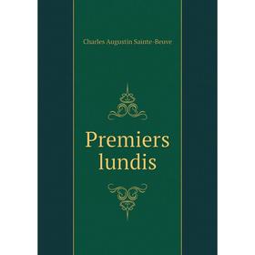 

Книга Premiers lundis. Sainte-Beuve Charles Augustin
