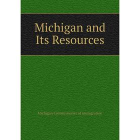 

Книга Michigan and Its Resources