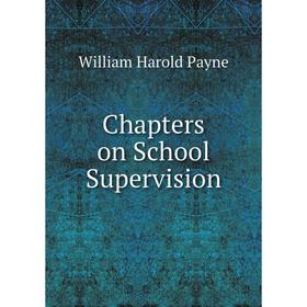 

Книга Chapters on School Supervision. William Harold Payne