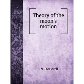 

Книга Theory of the moon's motion. J. N. Stockwell