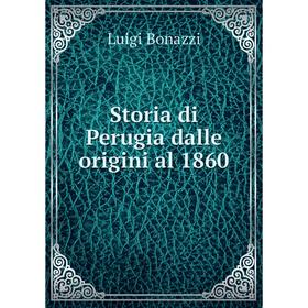 

Книга Storia di Perugia dalle origini al 1860. Luigi Bonazzi