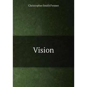 

Книга Vision. Christopher Smith Fenner
