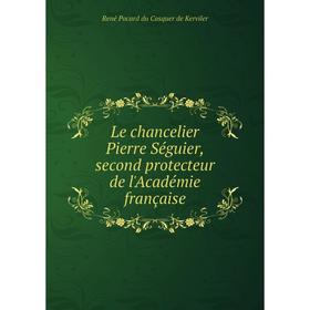 

Книга Le chancelier Pierre Séguier, second protecteur de l'Académie française