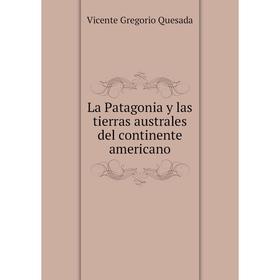 

Книга La Patagonia y las tierras australes del continente americano