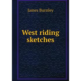 

Книга West riding sketches. James Burnley