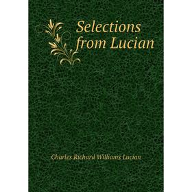 

Книга Selections from Lucian. Charles Richard Williams Lucian