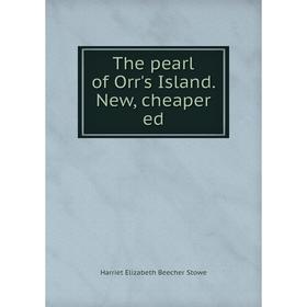 

Книга The pearl of Orr's Island. New, cheaper ed. Harriet Elizabeth Beecher Stowe