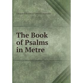 

Книга The Book of Psalms in Metre. Church of Scotland General Assembly