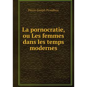 

Книга La pornocratie, ou Les femmes dans les temps modernes