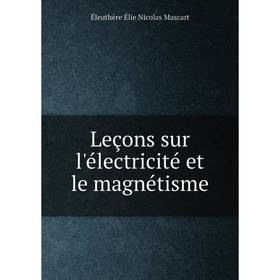 

Книга Leçons sur l'électricité et le magnétisme