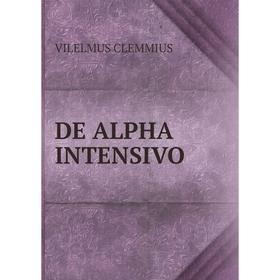 

Книга De alpha intensivo. Vilelmus clemmius