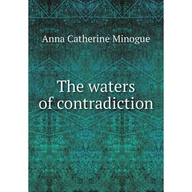 

Книга The waters of contradiction. Anna Catherine Minogue