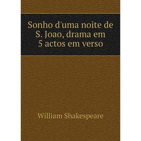 

Книга Sonho d'uma noite de S. Joao, drama em 5 actos em verso. William Shakespeare