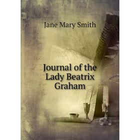 

Книга Journal of the Lady Beatrix Graham