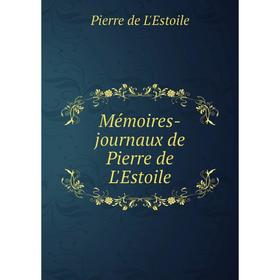 

Книга Mémoires -journaux de Pierre de L'Estoile