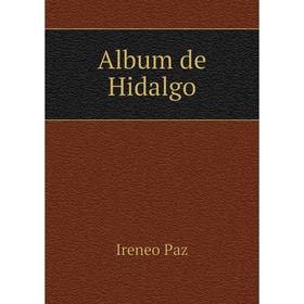 

Книга Album de Hidalgo. Ireneo Paz
