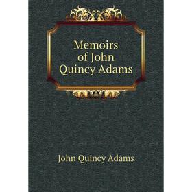 

Книга Memoirs of John Quincy Adams