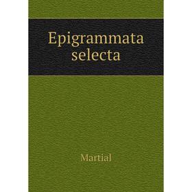 

Книга Epigrammata selecta. Martial