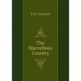 

Книга The Marvellous Country. S. W. Cozzens