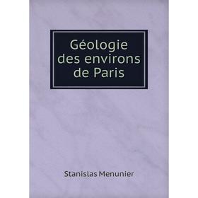 

Книга Géologie des environs de Paris. Stanislas Menunier