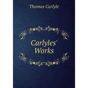 

Книга Carlyles' Works. Thomas Carlyle