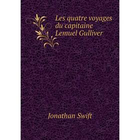 

Книга Les quatre voyages du capitaine Lemuel Gulliver