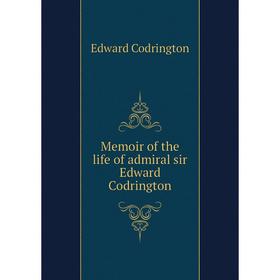 

Книга Memoir of the life of admiral sir Edward Codrington