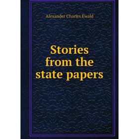 

Книга Stories from the state papers. Alexander Charles Ewald