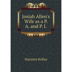 

Книга Josiah Allen's Wife as a P. A. and P. I.