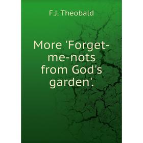 

Книга More 'Forget-me-nots from God's garden'