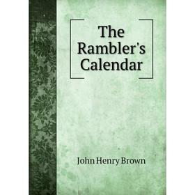 

Книга The Rambler's Calendar. John Henry Brown