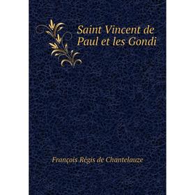 

Книга Saint Vincent de Paul et les Gondi. François Régis de Chantelauze