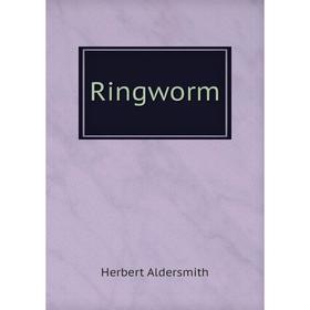 

Книга Ringworm. Herbert Aldersmith