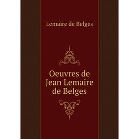 

Книга Oeuvres de Jean Lemaire de Belges