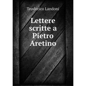

Книга Lettere scritte a Pietro Aretino