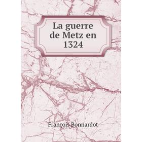 

Книга La guerre de Metz en 1324