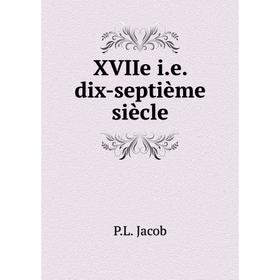 

Книга XVIIe i. e. dix-septième siècle. P. L. Jacob