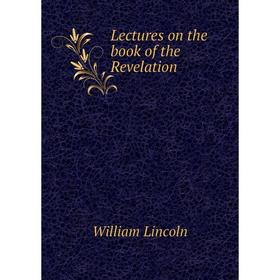 

Книга Lectures on the book of the Revelation