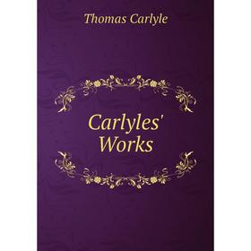 

Книга Carlyles' Works. Thomas Carlyle
