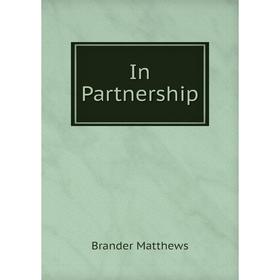 

Книга In Partnership. Brander Matthews