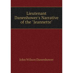 

Книга Lieutenant Danenhower's Narrative of the Jeannette