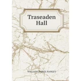 

Книга Traseaden Hall. William George. Hamley