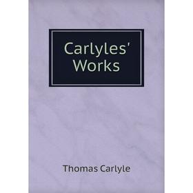 

Книга Carlyles' Works. Thomas Carlyle