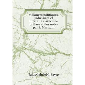 

Книга Mélanges politiques, judiciaires et littéraire s, avec une préface et des notes par P Maritain