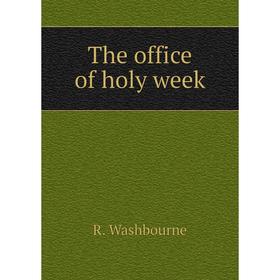 

Книга The office of holy week. R. Washbourne