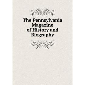 

Книга The Pennsylvania Magazine of History and Biography