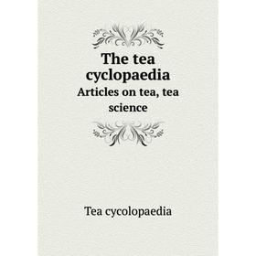 

Книга The tea cyclopaediaArticles on tea, tea science. Tea cycolopaedia