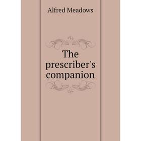 

Книга The prescriber's companion. Alfred Meadows