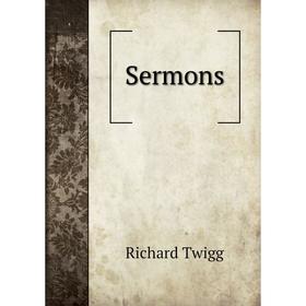 

Книга Sermons. Richard Twigg