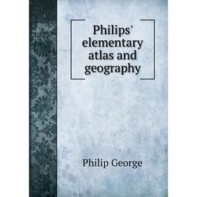 

Книга Philips' elementary atlas and geography. Philip George
